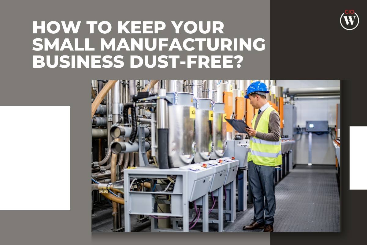 How to Keep Your Small Manufacturing Business Dust-Free?