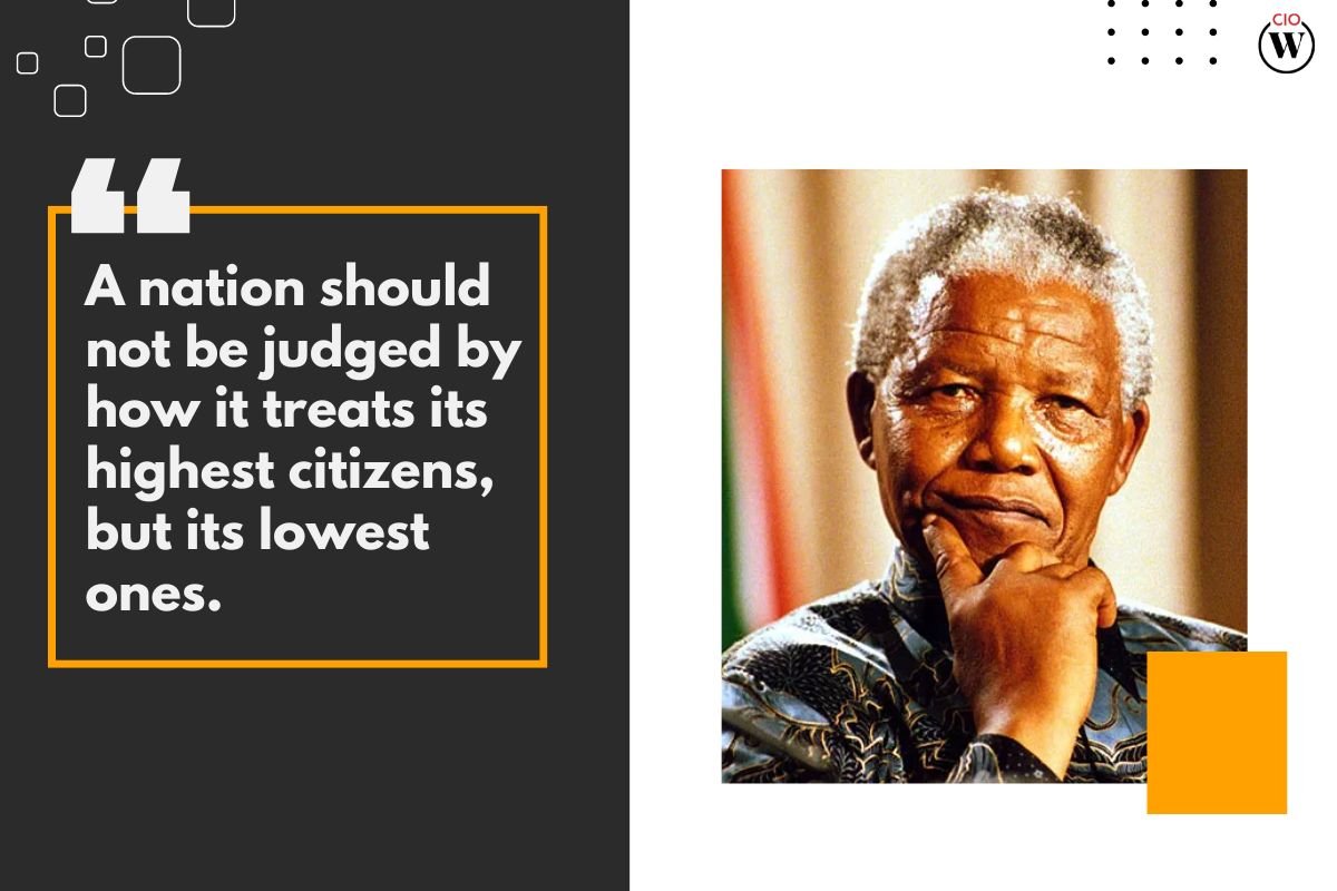 A nation should not be judged by how it treats its highest citizens, but its lowest ones. | CIO Women Magazine