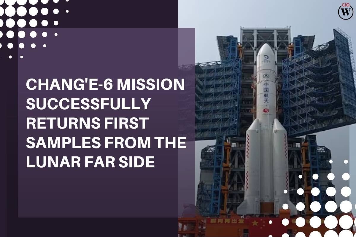 Change 6 Mission Returns First Moon Samples from Far Side | CIO Women Magazine