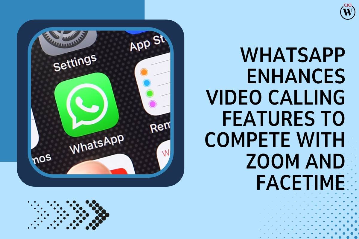 WhatsApp Video Calling Upgraded to Compete with Zoom and FaceTime | CIO Women Magazine