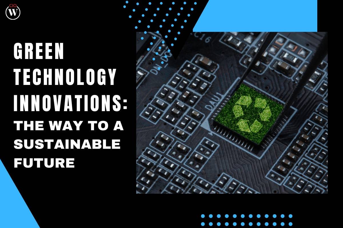 4 Green Technology Innovations: The Way to a Sustainable Future | CIO Women Magazine
