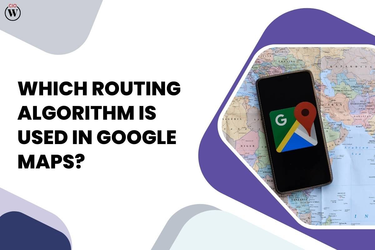 Which Routing Algorithm is Used in Google Maps?