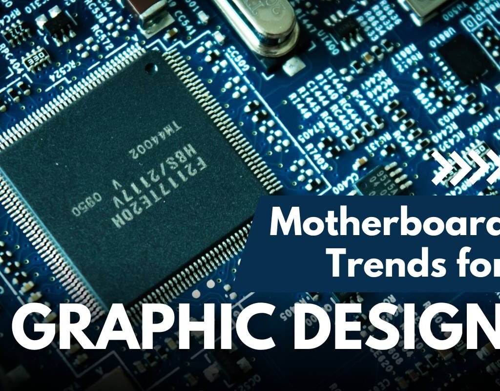 7 Latest Motherboard Trends for Graphic Design | CIO Women Magazine