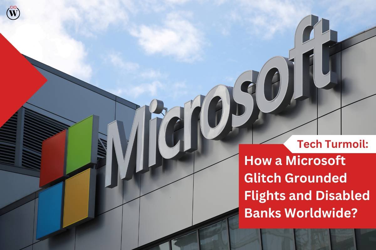 Global Chaos: Microsoft Outage Glitch Grounds Flights, Disrupts Banks Worldwide | CIO Women Magazine