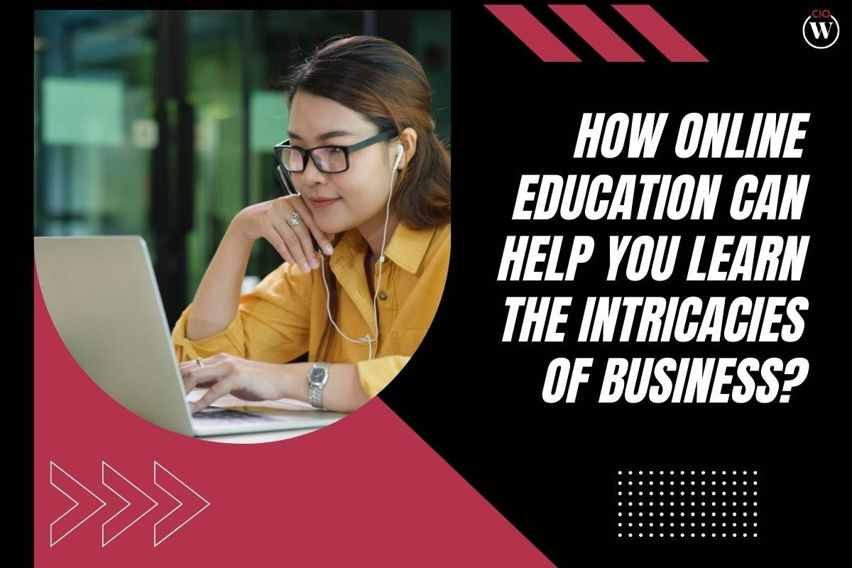How Online Education Can Help You Learn The Intricacies Of Business?