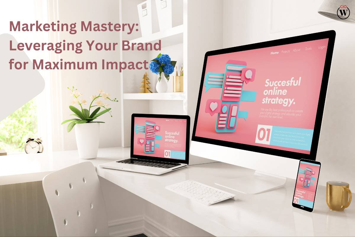 Marketing Mastery: Leveraging Your Brand for Maximum Impact