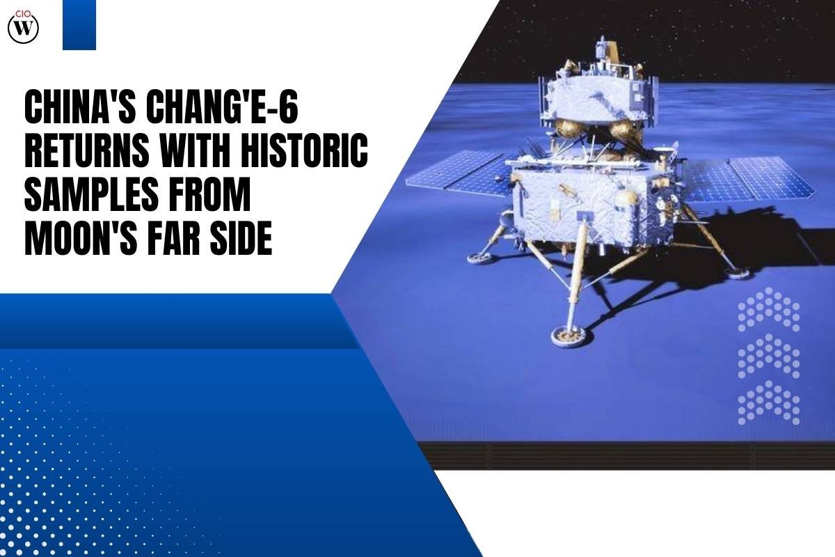 China's Chang'e-6 Returns with 1st Moon Samples from Far Side | CIO Women Magazine