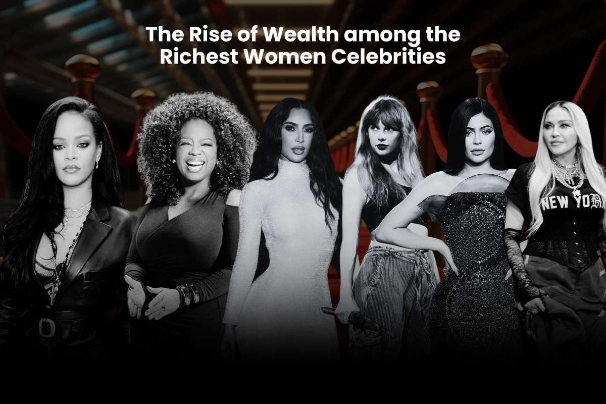 The Rise of Wealth among the Richest Women Celebrities